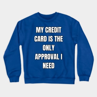 Credit Card Approval Sarcastic Vibes Tee! Crewneck Sweatshirt